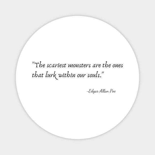 "The scariest monsters are the ones that lurk within our souls." by Edgar Allan Poe Magnet by Poemit